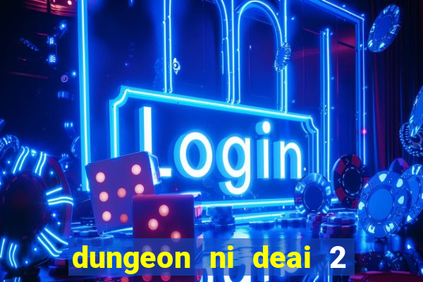 dungeon ni deai 2 temporada dublado data de lançamento